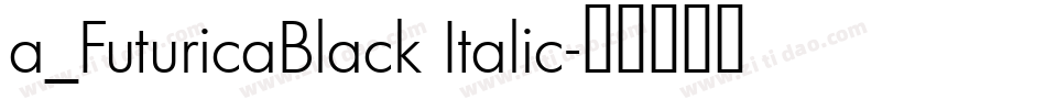 a_FuturicaBlack Italic字体转换